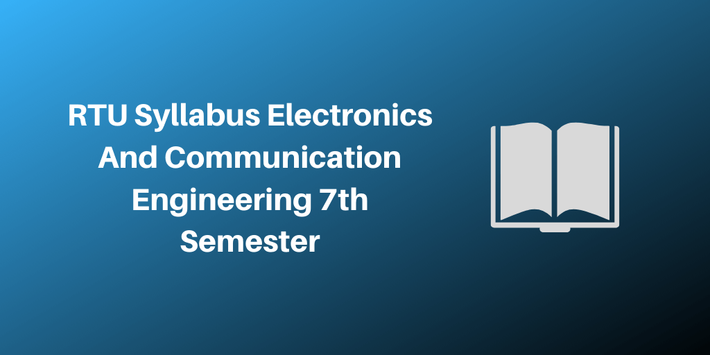 RTU Syllabus Electronics And Communication Engineering 7th Semester 2020-21