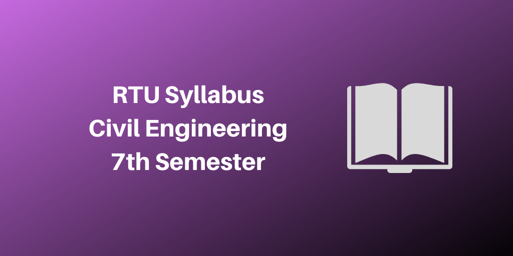 RTU Syllabus Civil Engineering 7th Semester 2023-24 & Marking Scheme