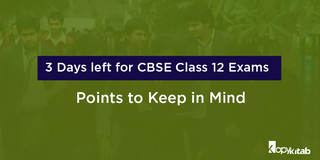 3 Days left for CBSE Class 12 Exams – Points to Keep in Mind