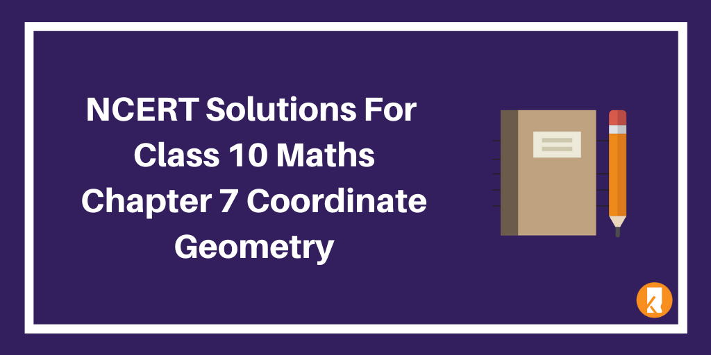 NCERT Solutions For Class 10 Maths Chapter 7 Coordinate Geometry
