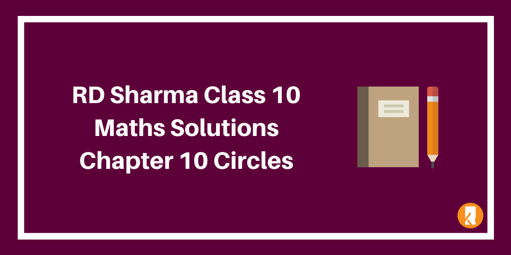 RD Sharma Class 10 Maths Solutions Chapter 10  – Circles