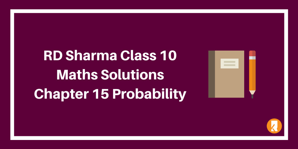 RD Sharma Class 10 Maths Solutions Chapter 15 – Probability