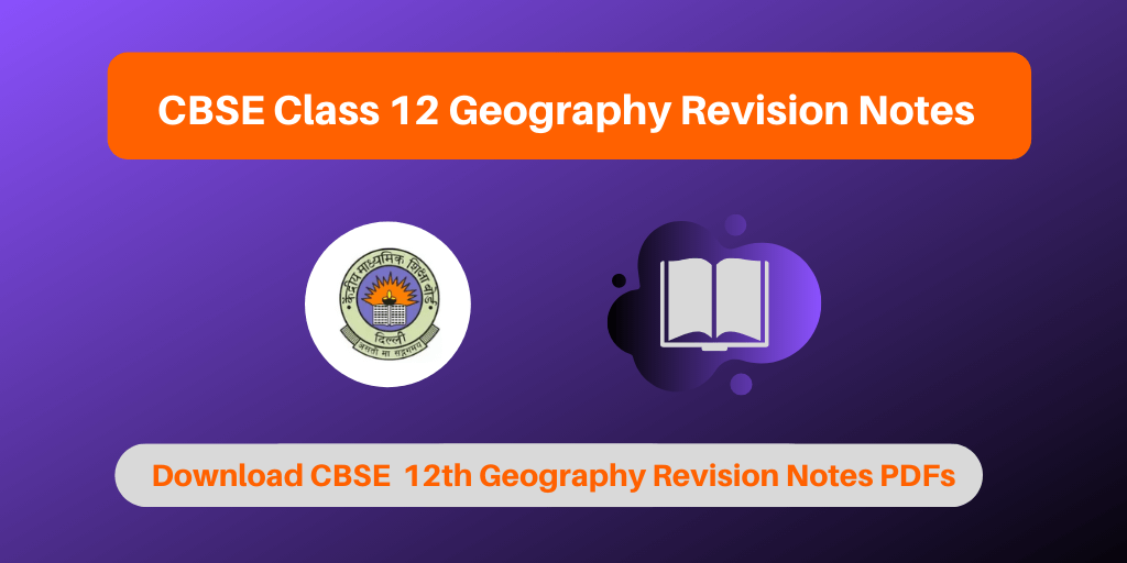 CBSE Class 12 Geography Revision Notes Download Notes PDFs