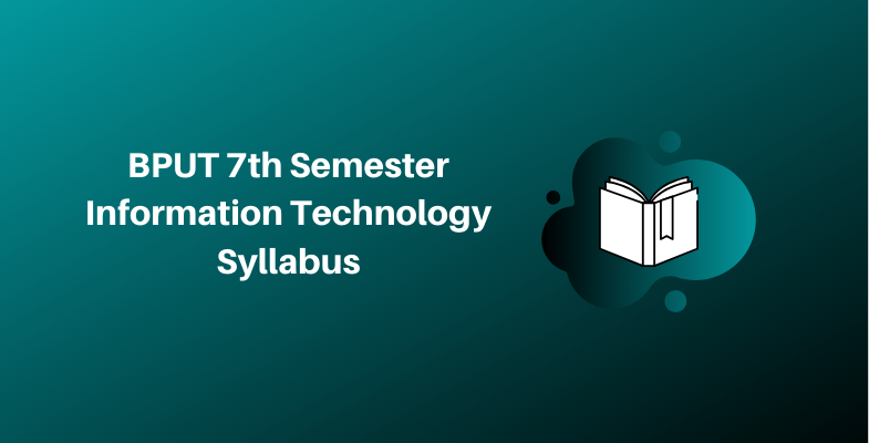 BPUT Information Technology Syllabus and Exam Pattern for VII Semester