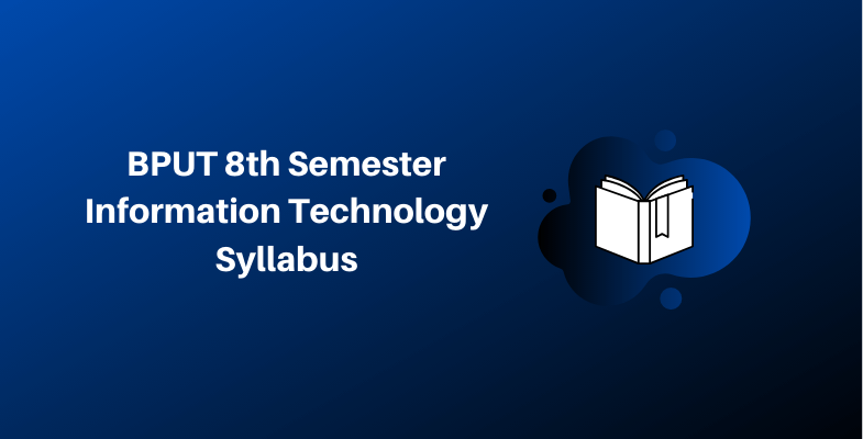 BPUT Information Technology Syllabus and Exam Pattern for VIII Semester