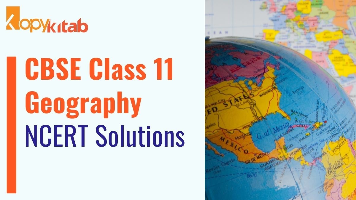 Class 11 Geography NCERT Solutions 2022