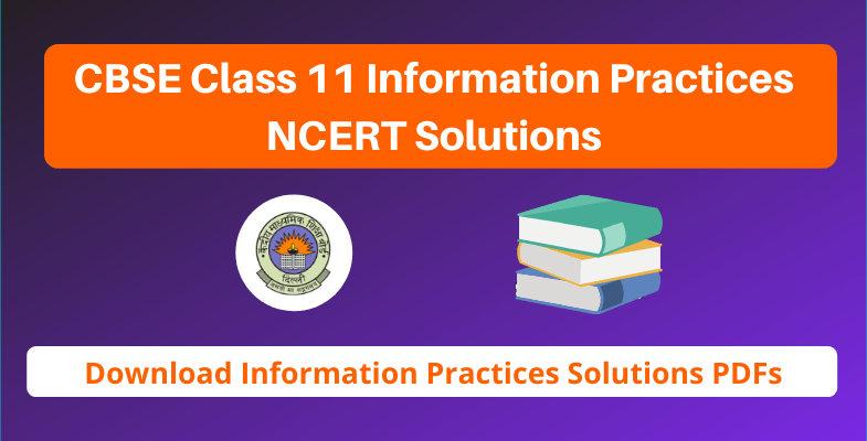 CBSE Class 11 Information Practices NCERT Solutions