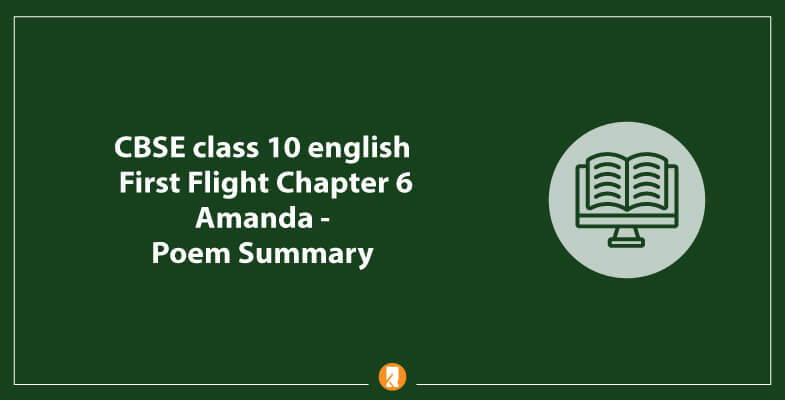 CBSE Class 10 English First Flight Chapter 6 Amanda – Poem Summary