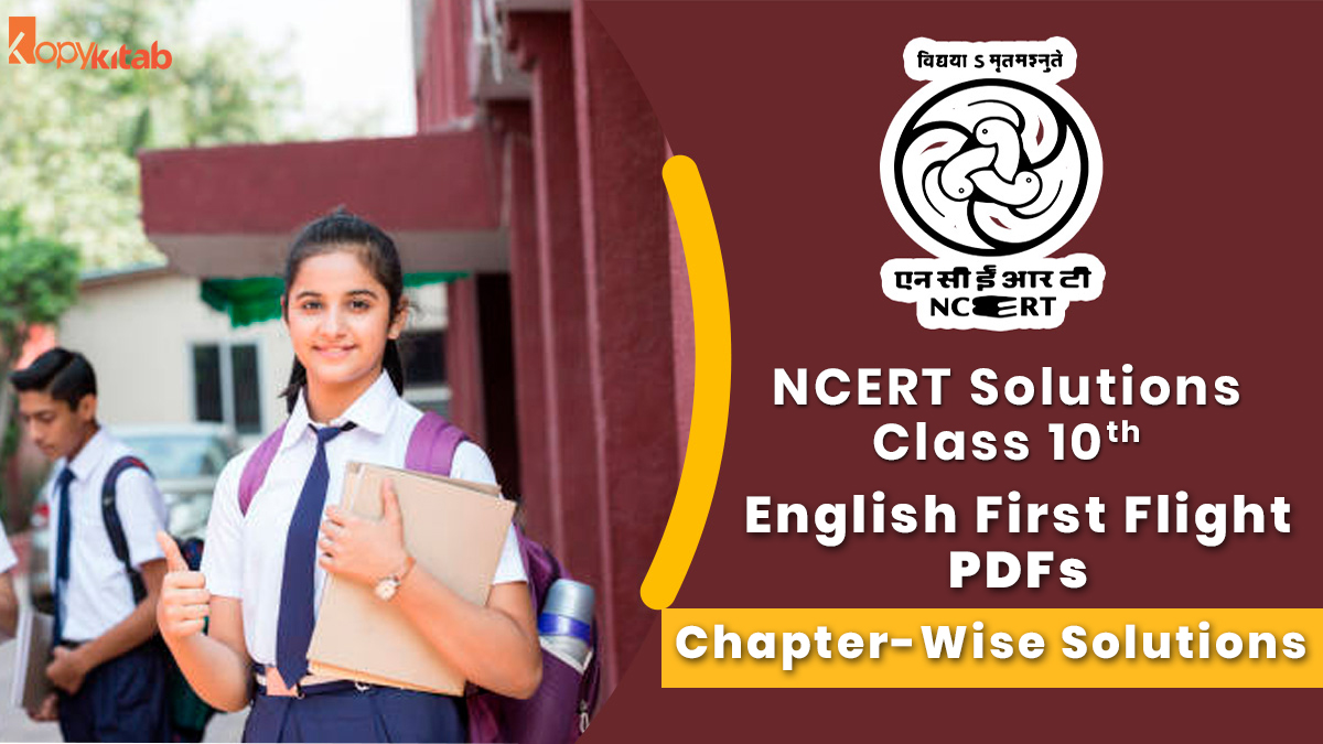 NCERT Solutions For Class 10 English First Flight 2022 For Term 1 & Term 2 NCERT Solutions For Class 10 English First Flight 2022 For Term 1 & Term 2