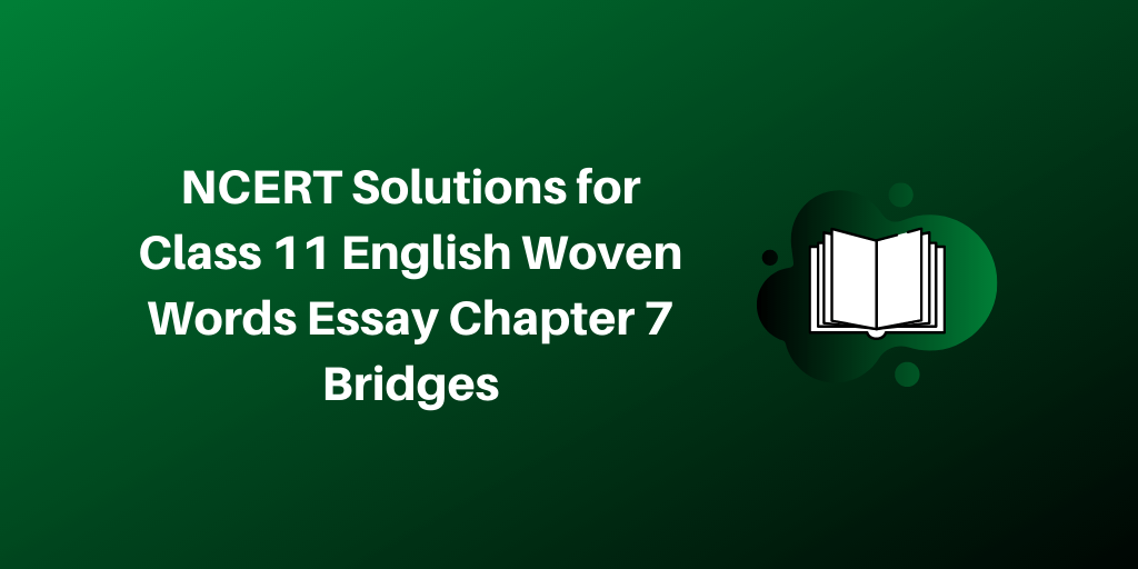Class 11 English Woven Words Essay NCERT Solutions 2026 for Chapter 7 Bridges
