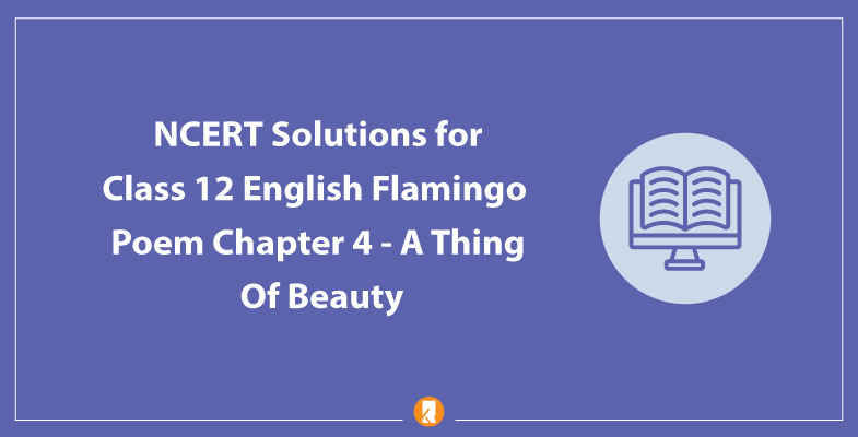 NCERT Solutions for Class 12 English Flamingo Poem Chapter 4