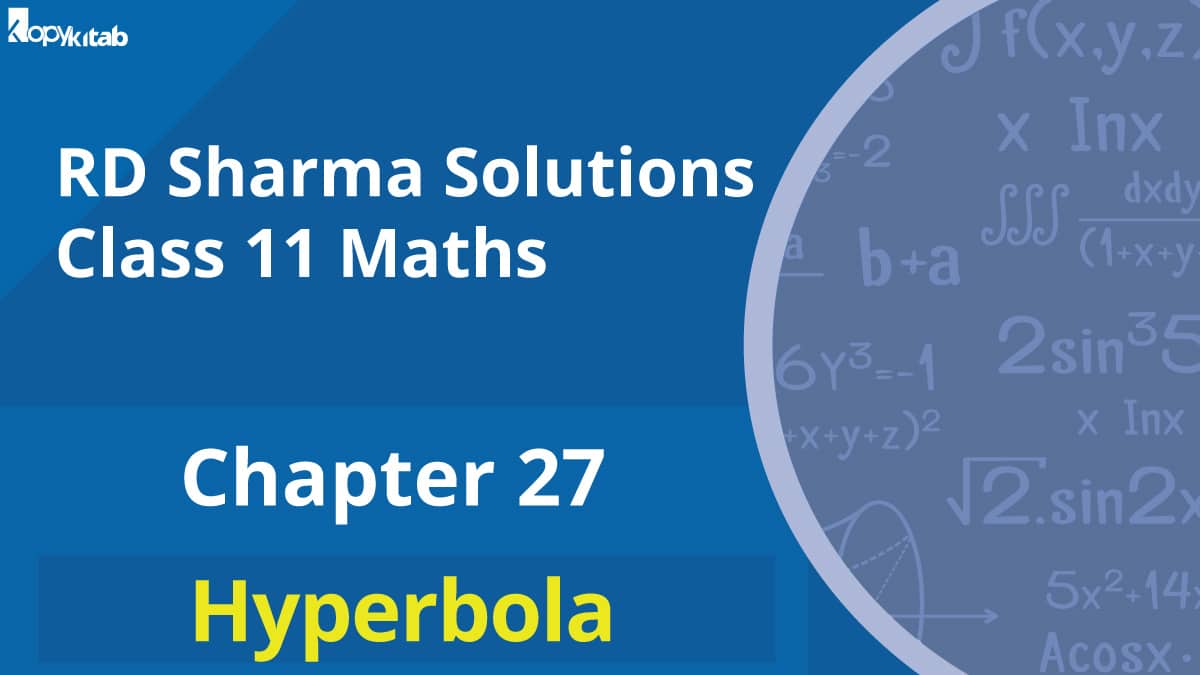 RD Sharma Solutions Class 11 Maths Chapter 27 – Hyperbola (Updated For 2021-22)