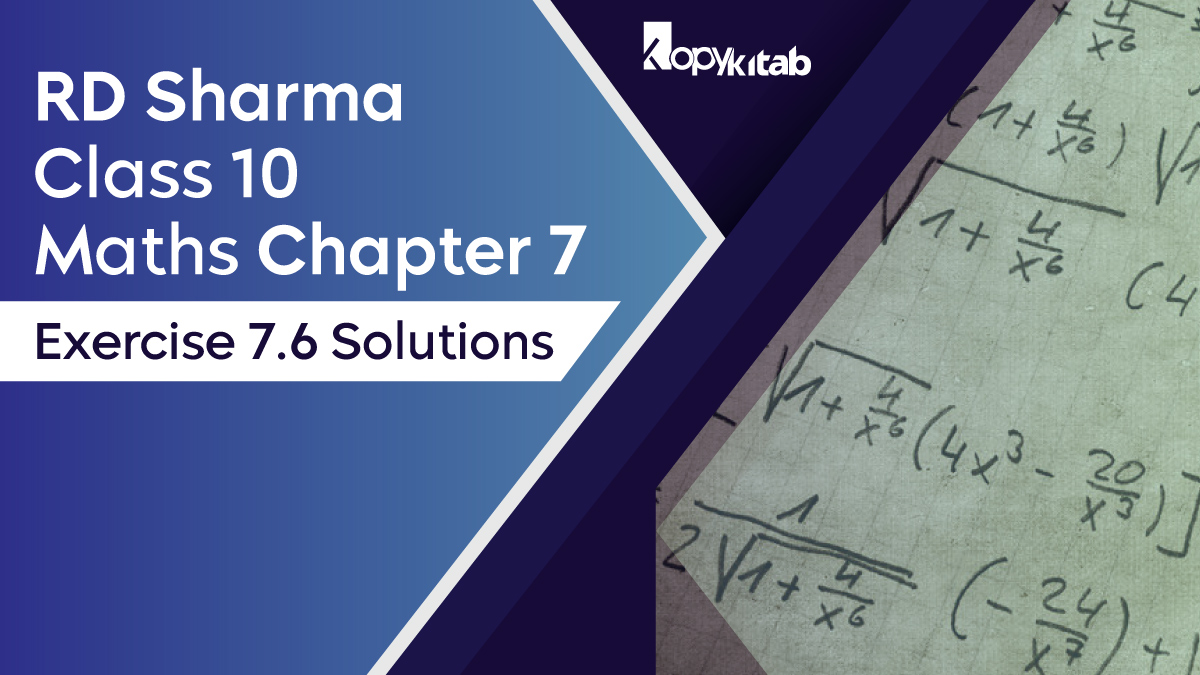 RD Sharma Chapter 7 Class 10 Maths Exercise 7.6 Solutions
