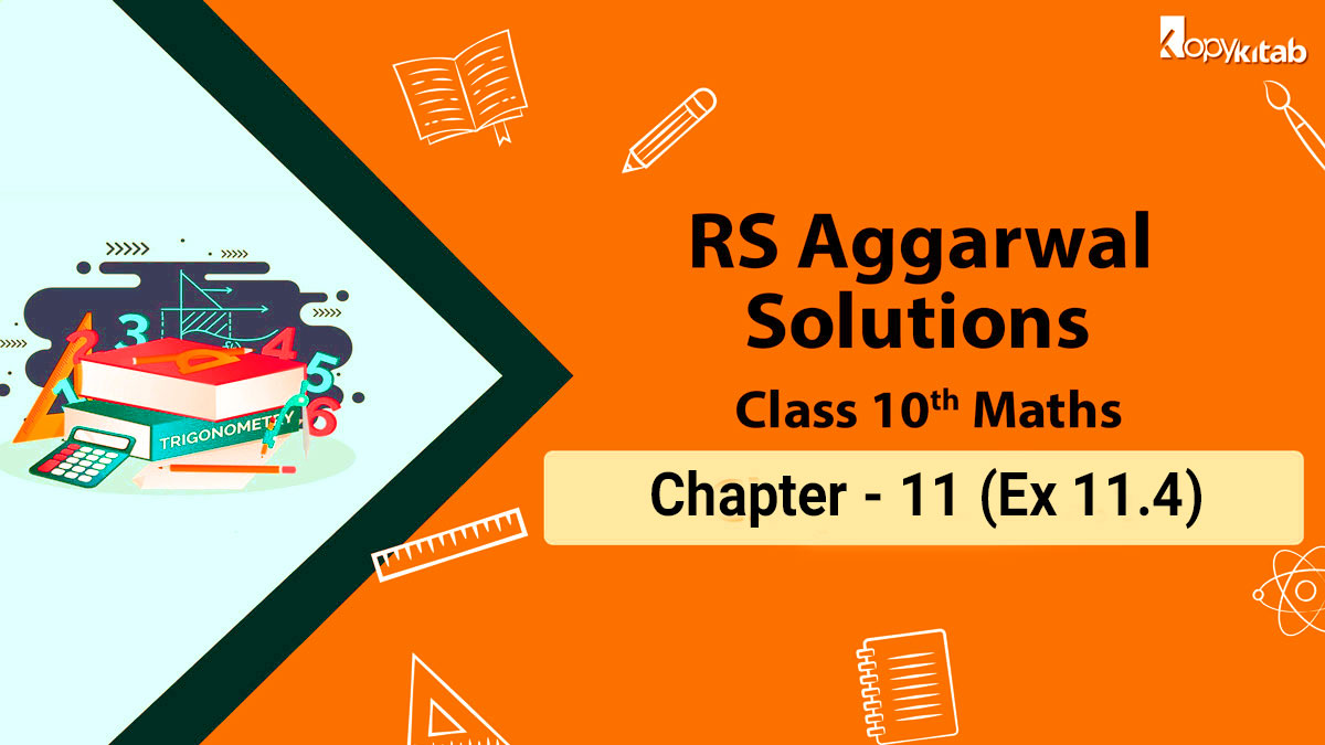 RS Aggarwal Solutions Class 10 Maths Chapter 11 Ex 11.4  (Updated For 2024)