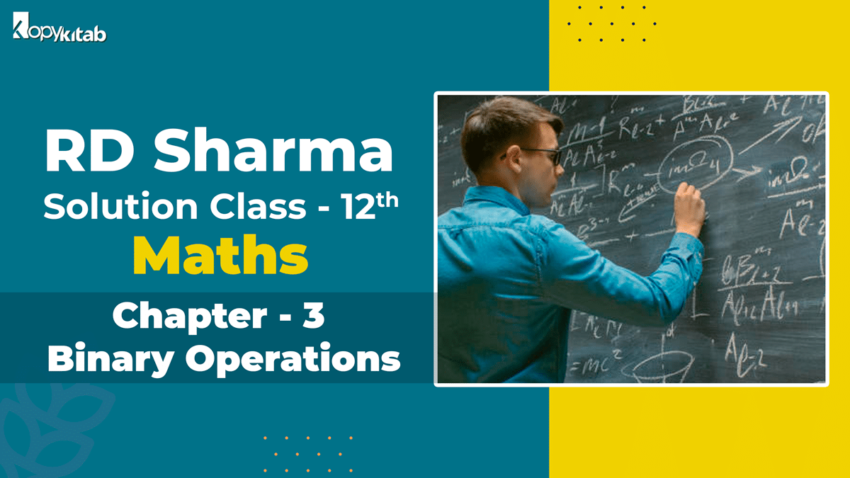 RD Sharma Solutions Class 12 Maths Chapter 3 – Binary Operations (Updated for 2021-22)