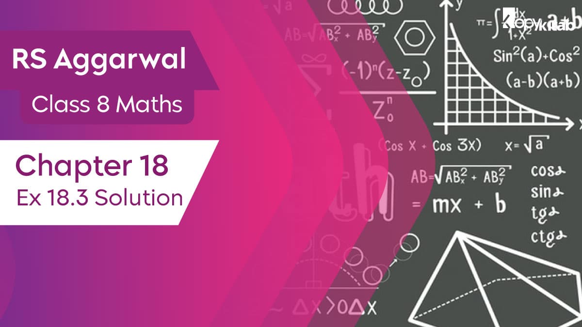 RS Aggarwal Class 8 Maths Chapter 18 Ex 18.3 Solutions 2022 | Download Free PDF