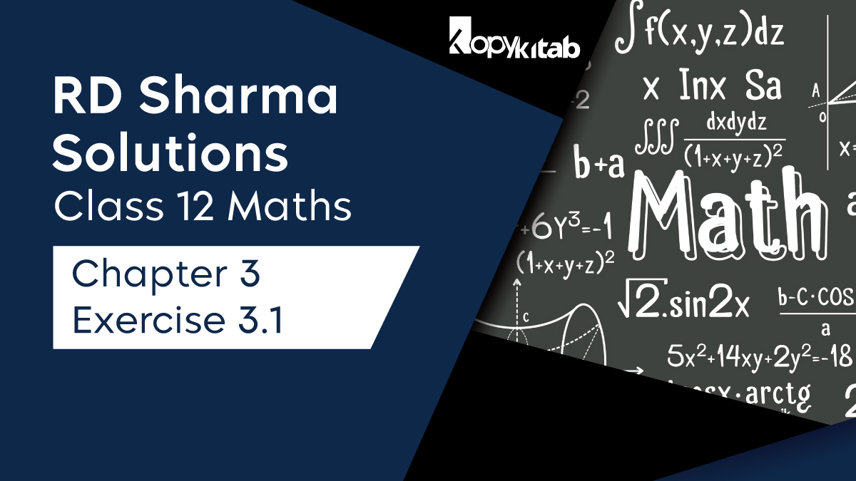 RD Sharma Solutions Class 12 Maths Chapter 3 Exercise 3.1
