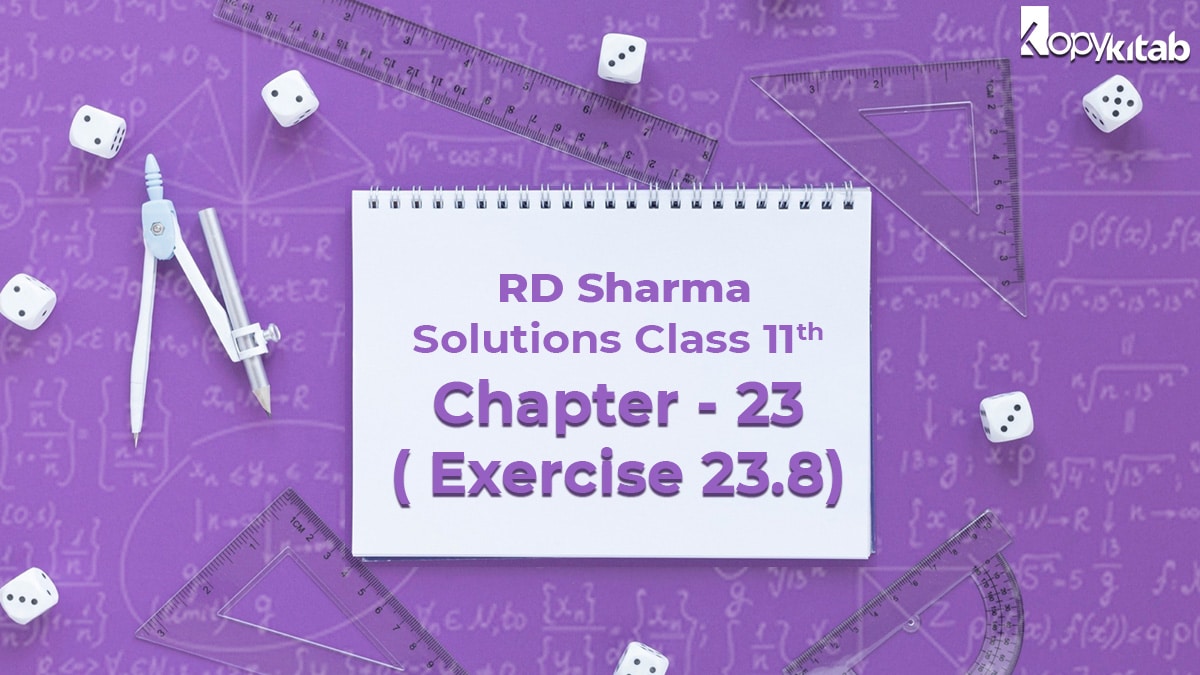 RD Sharma Class 11 Solutions Chapter 23 Exercise 23.8 (Updated for 2021-22)