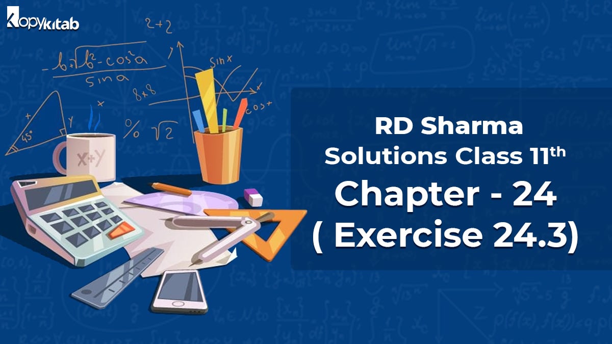 RD Sharma Class 11 Solutions Chapter 24 Exercise 24.3 (Updated for 2021-22)
