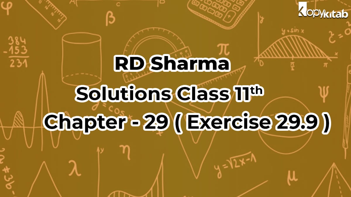 RD Sharma Class 11 Solutions Chapter 29 Exercise 29.9 (Updated for 2021-22)