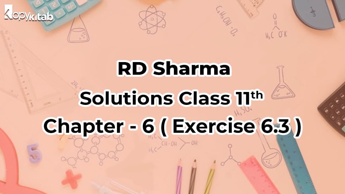 RD Sharma Class 11 Solutions Chapter 6 Exercise 6.3 (Updated For 2021-22)