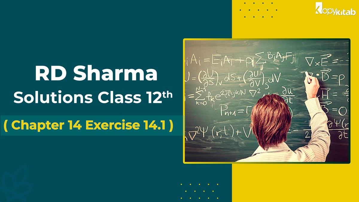 RD Sharma Class 12 Solutions Chapter 14 Exercise 14.1 (Updated for 2021-22)