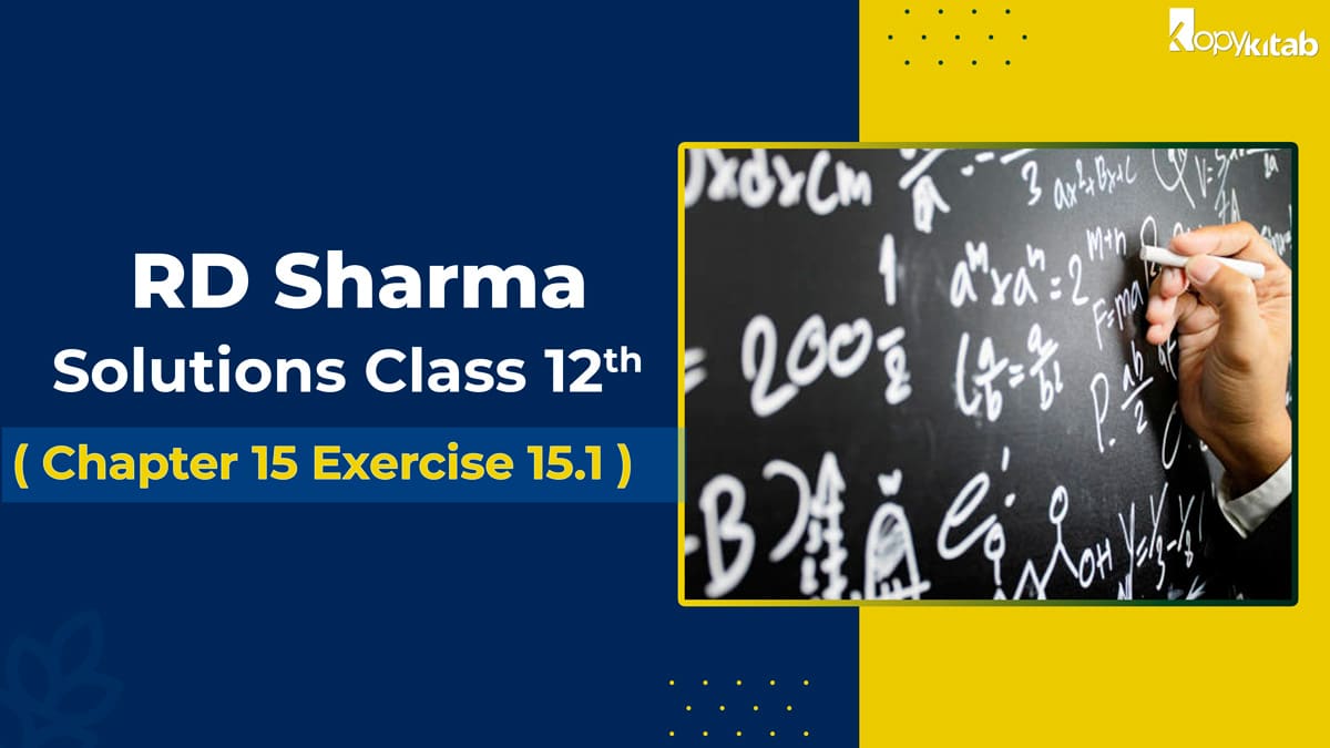 RD Sharma Class 12 Solutions Chapter 15 Exercise 15.1 (Updated for 2021-22)