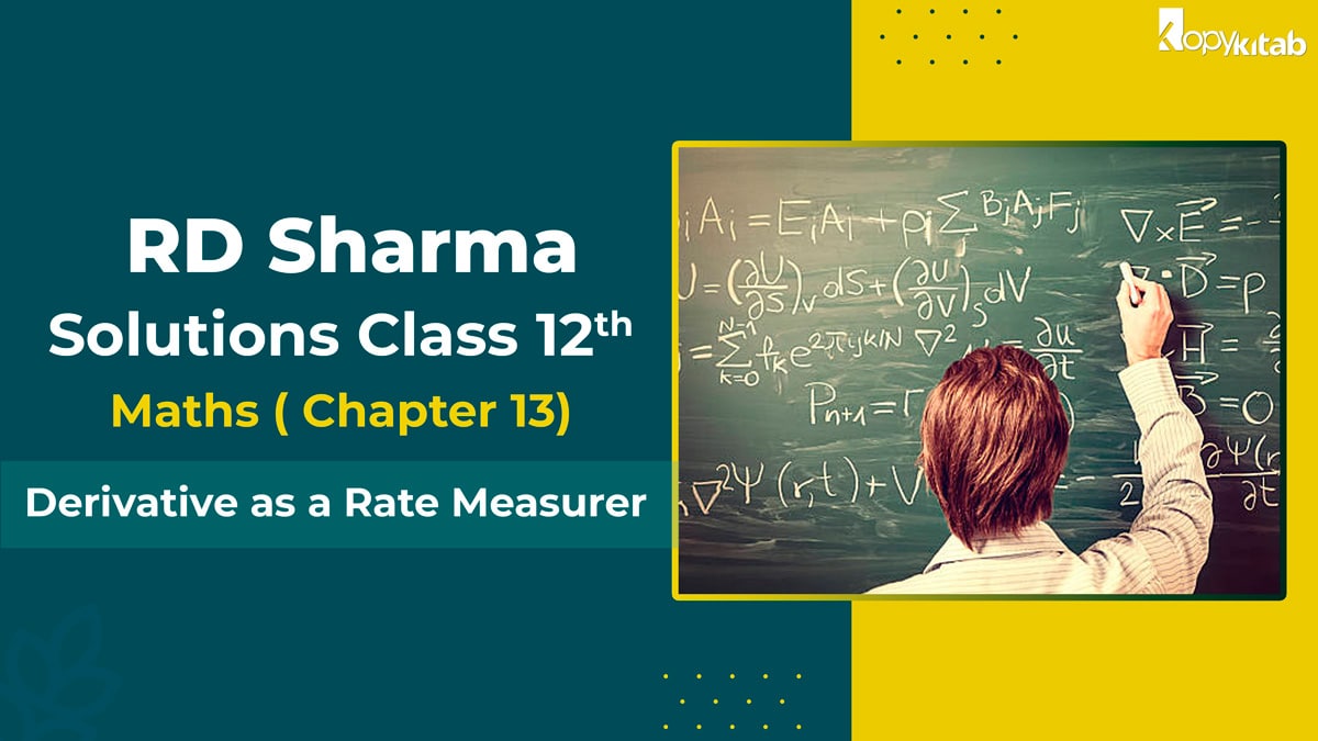 RD Sharma Solutions Class 12 Maths Chapter 13 – Derivative as a Rate Measurer (Updated for 2021-22)