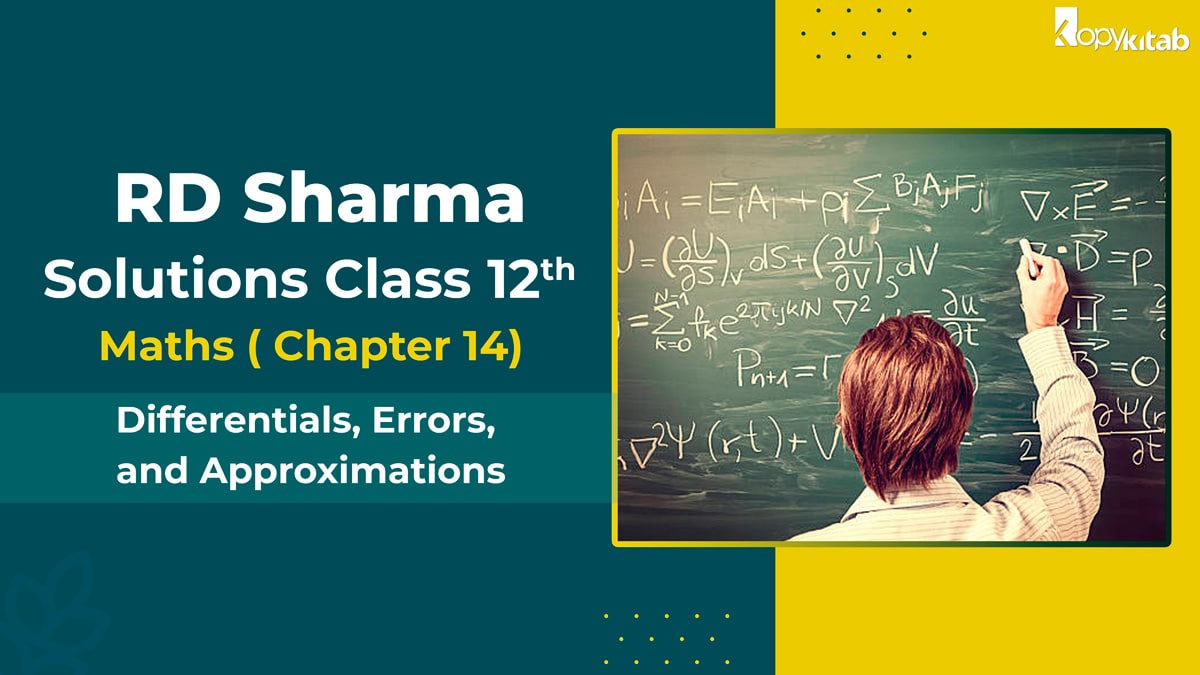 RD Sharma Solutions Class 12 Maths Chapter 14 – Differentials, Errors, and Approximations (Updated for 2021-22)