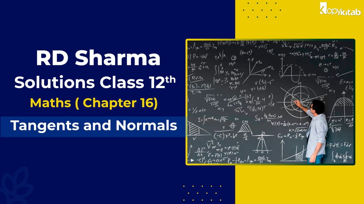 RD Sharma Solutions Class 12 Maths Chapter 16 – Tangents and Normals (2021)
