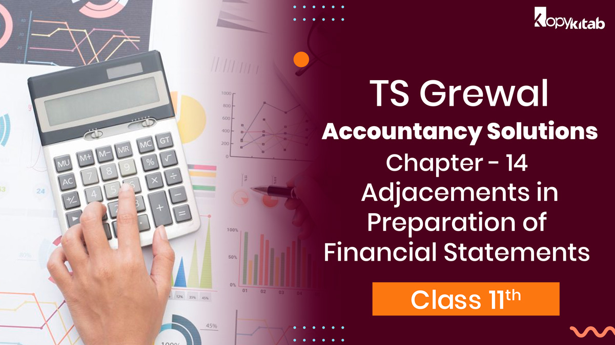 TS Grewal Class 11 Accountancy Solutions Chapter 14 – Adjustments in Preparation of Financial Statements 2023-24