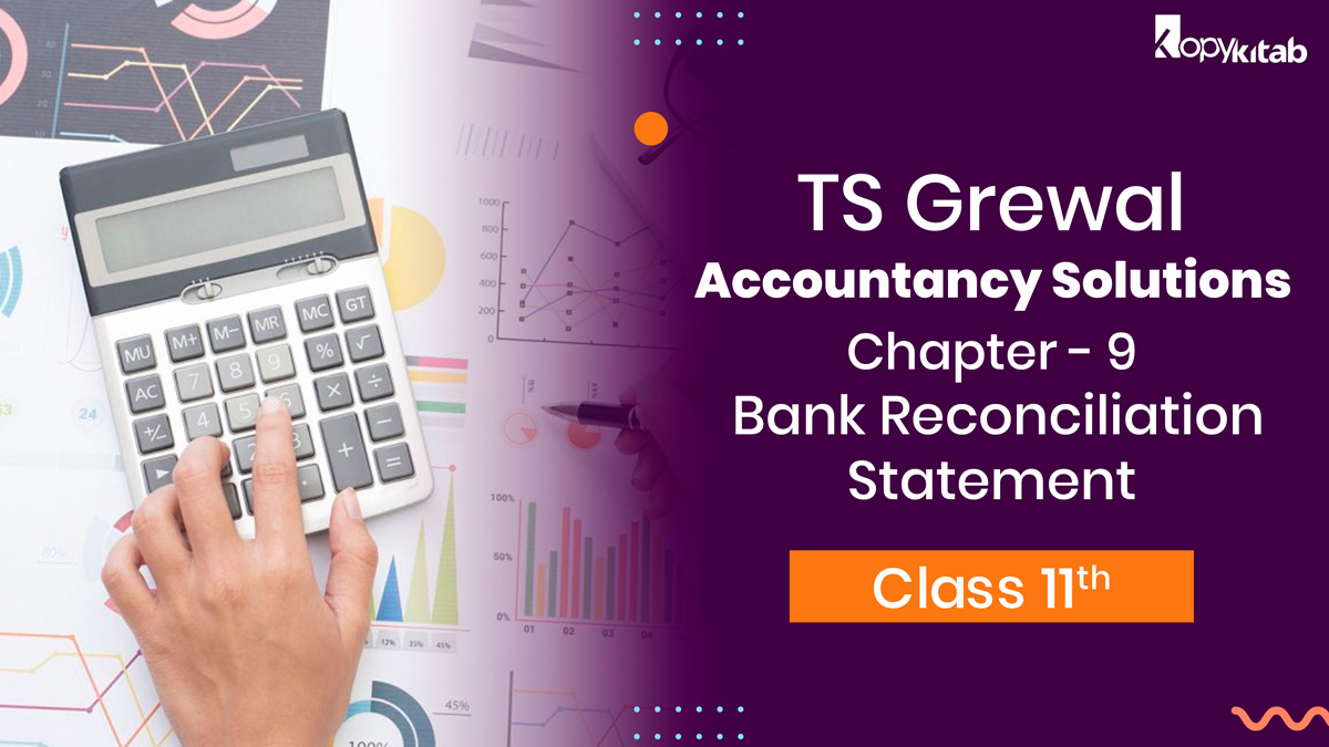 TS Grewal Class 11 Accountancy Solutions Chapter 9 – Bank Reconciliation Statement 2023