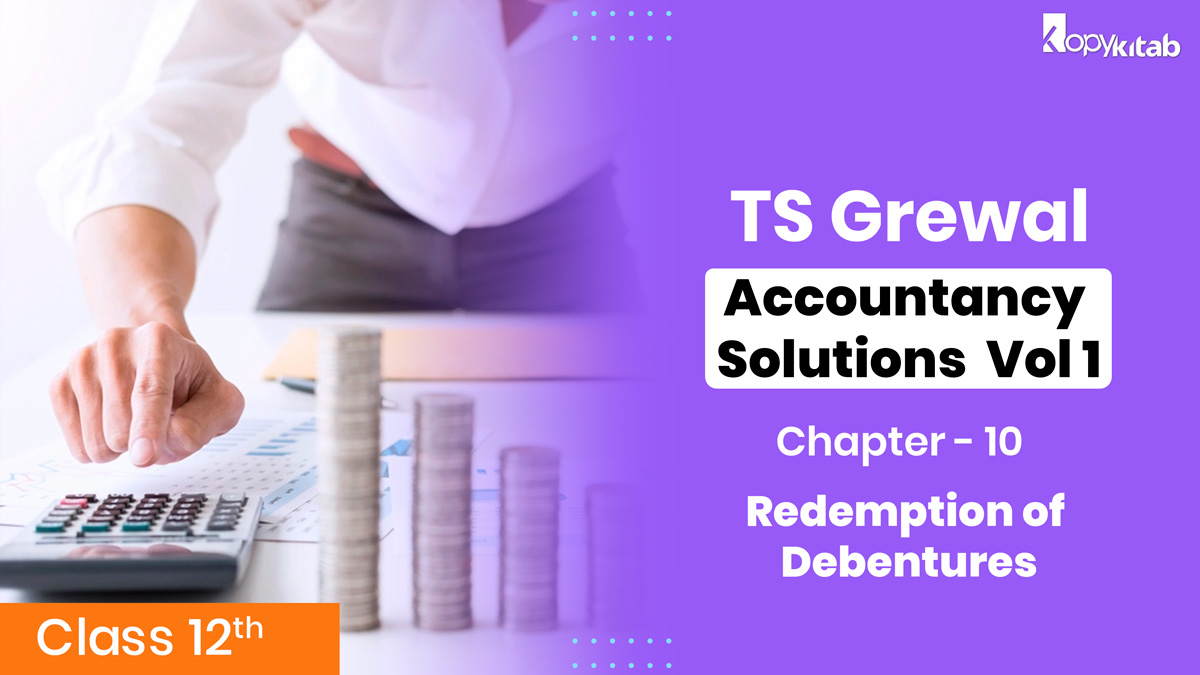 TS Grewal Class 12 Accountancy Solutions Vol 2 Chapter 10 – Redemption of Debentures 2021-22