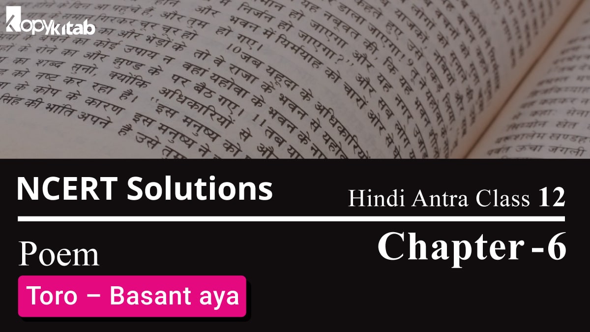 NCERT Solutions for Class 12 Hindi Antra Chapter 6 Poem – Toro – Basant aya