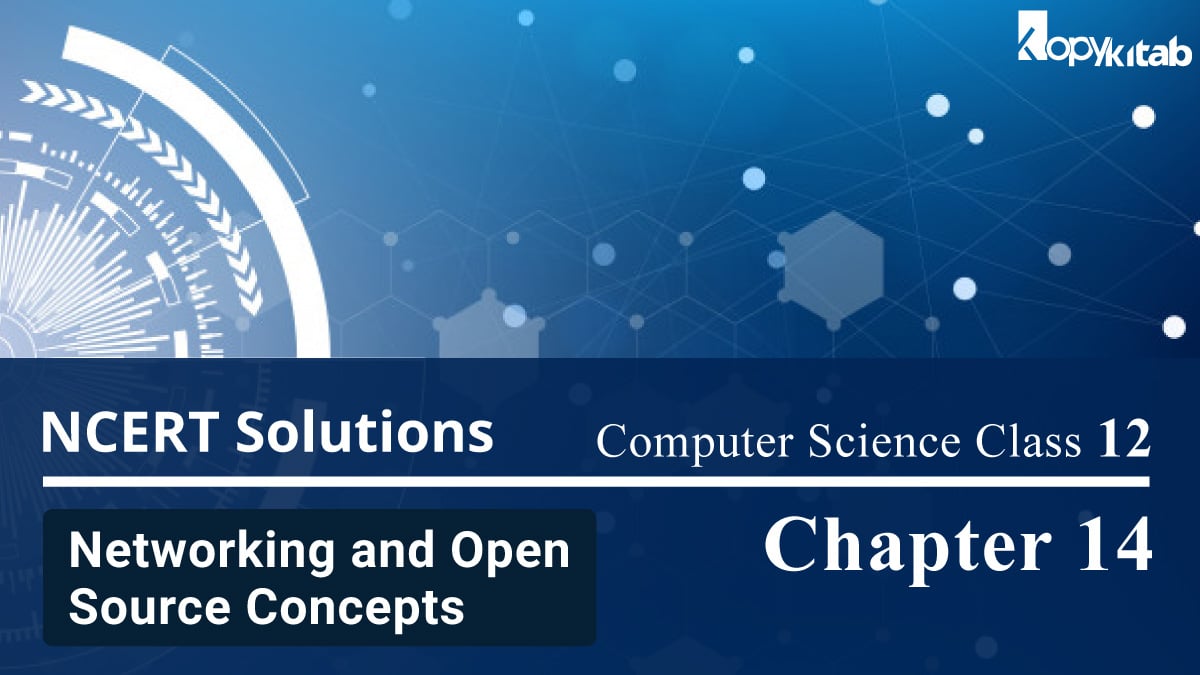 NCERT Solutions for Class 12 Computer Science Chapter 14 Networking and Open Source Concepts