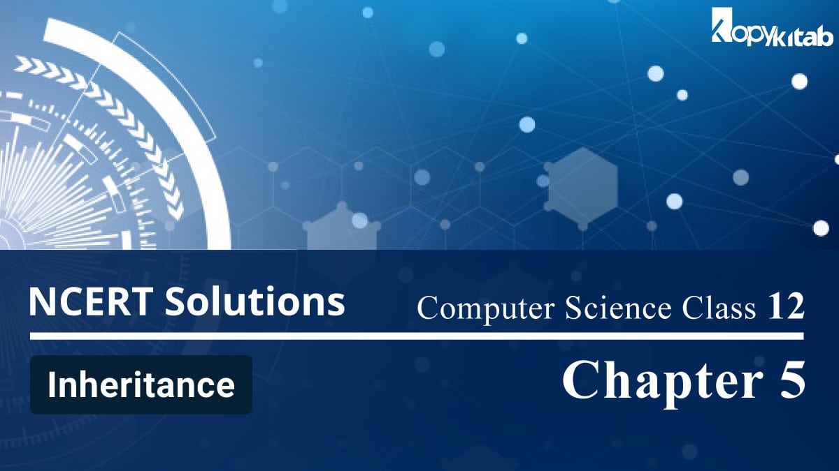 NCERT Solutions for Class 12 Computer Science Chapter 5 Inheritance