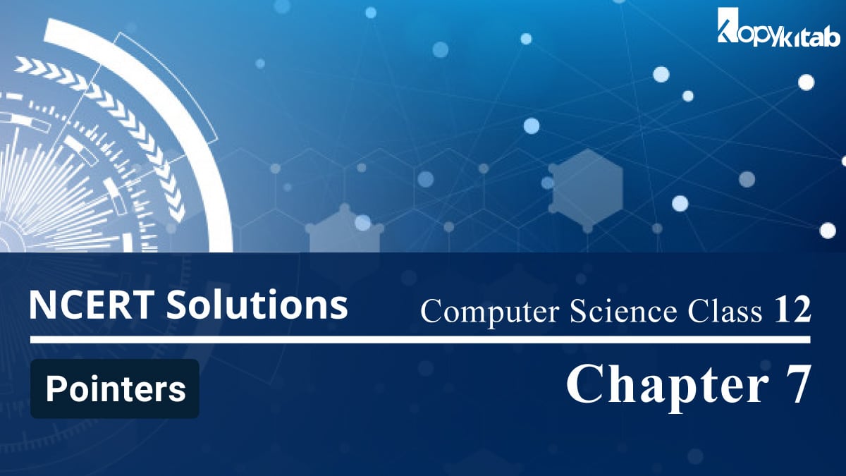 NCERT Solutions for Class 12 Computer Science Chapter 7 Pointers