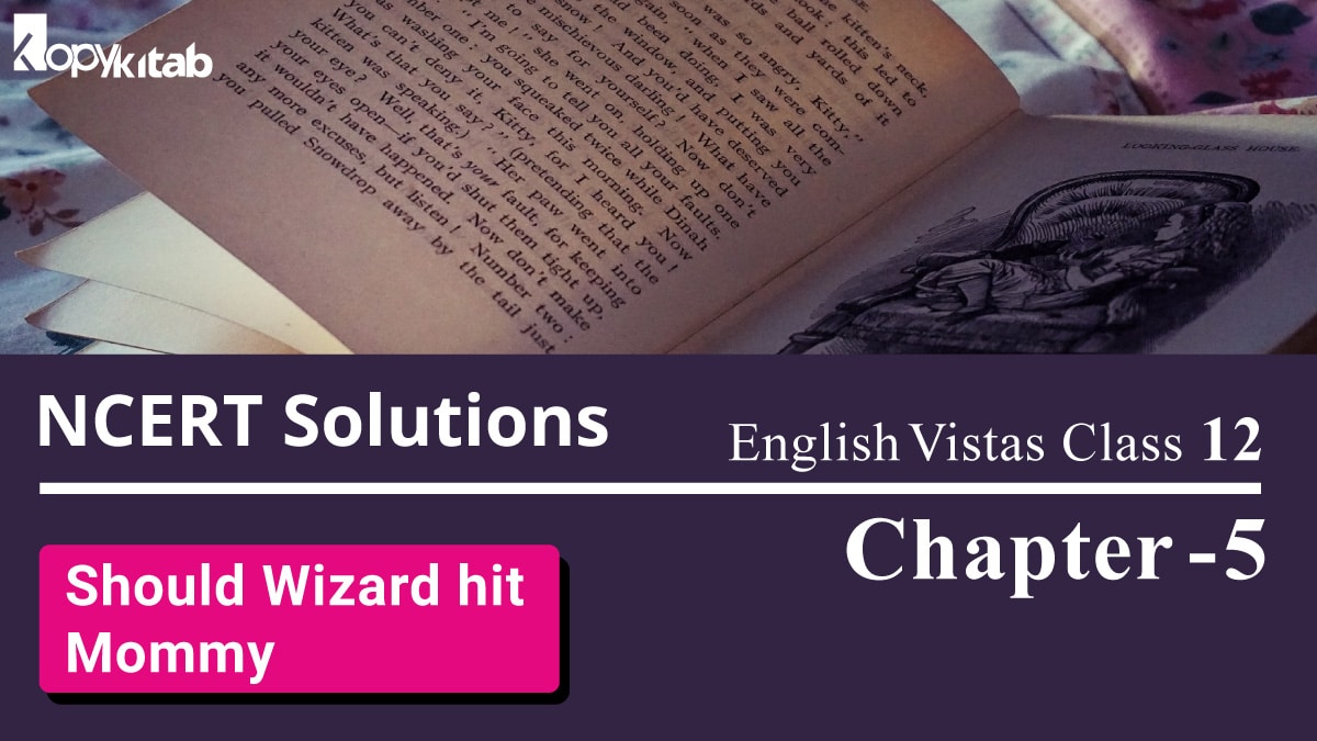 NCERT Solutions for Class 12 English Vistas Chapter 5 – Should Wizard hit Mommy