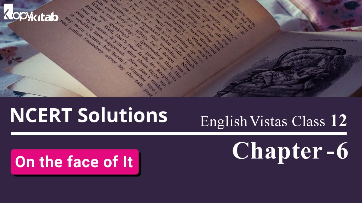 NCERT Solutions for Class 12 English Vistas Chapter 6 – On the face of It