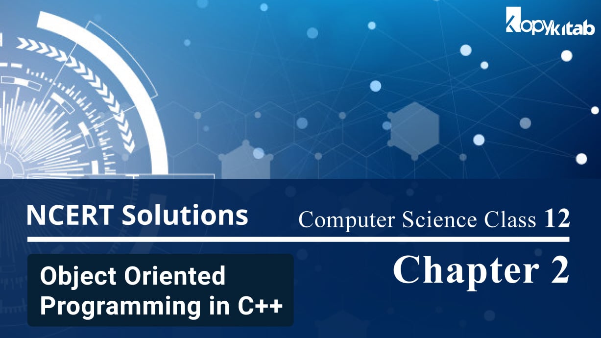 NCERT Solutions for Class 12 Computer Science Chapter 2 Object-Oriented Programming in C++