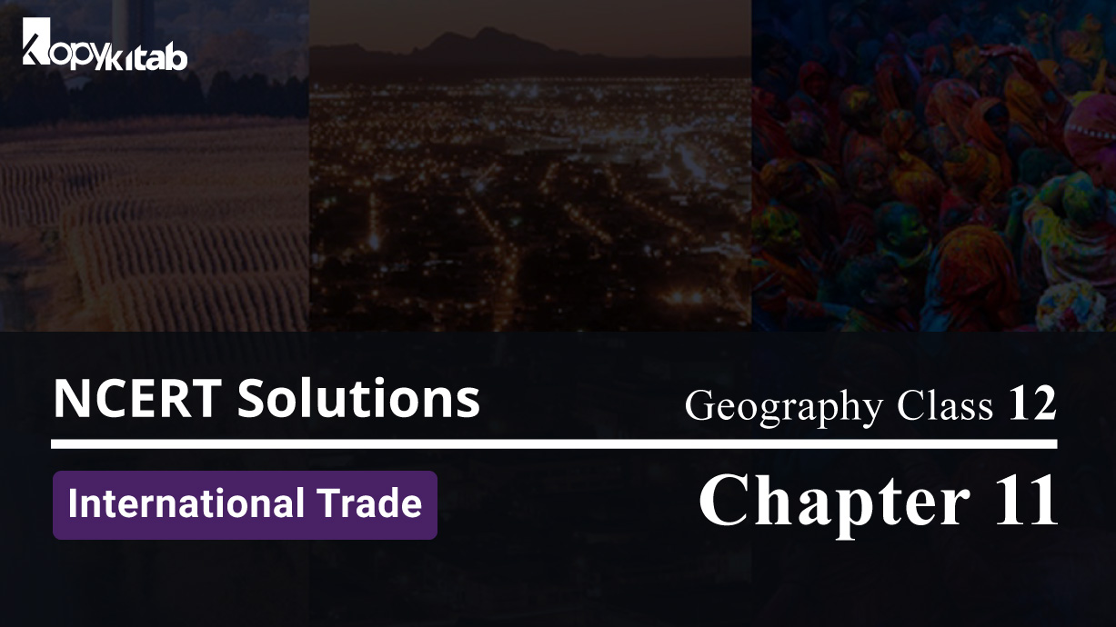 NCERT Solutions For Class 12 Geography Chapter 11 International Trade