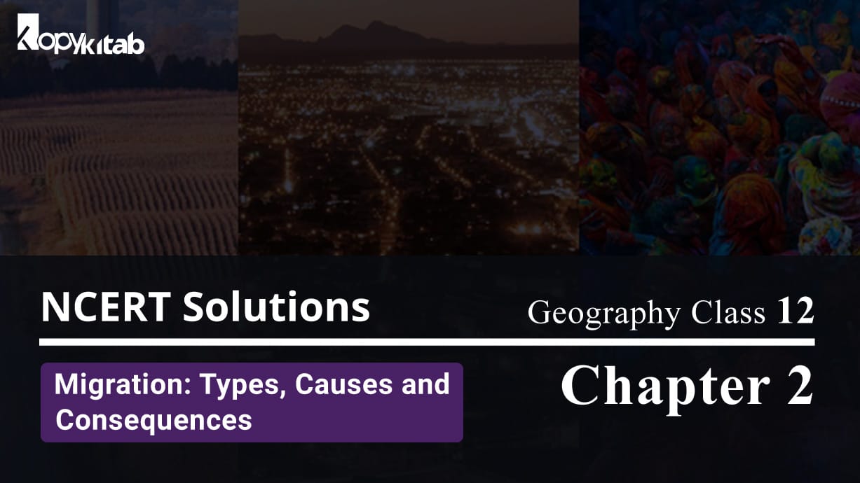 NCERT Solutions For Class 12 Geography Chapter 2 Migration: Types, Causes and Consequences