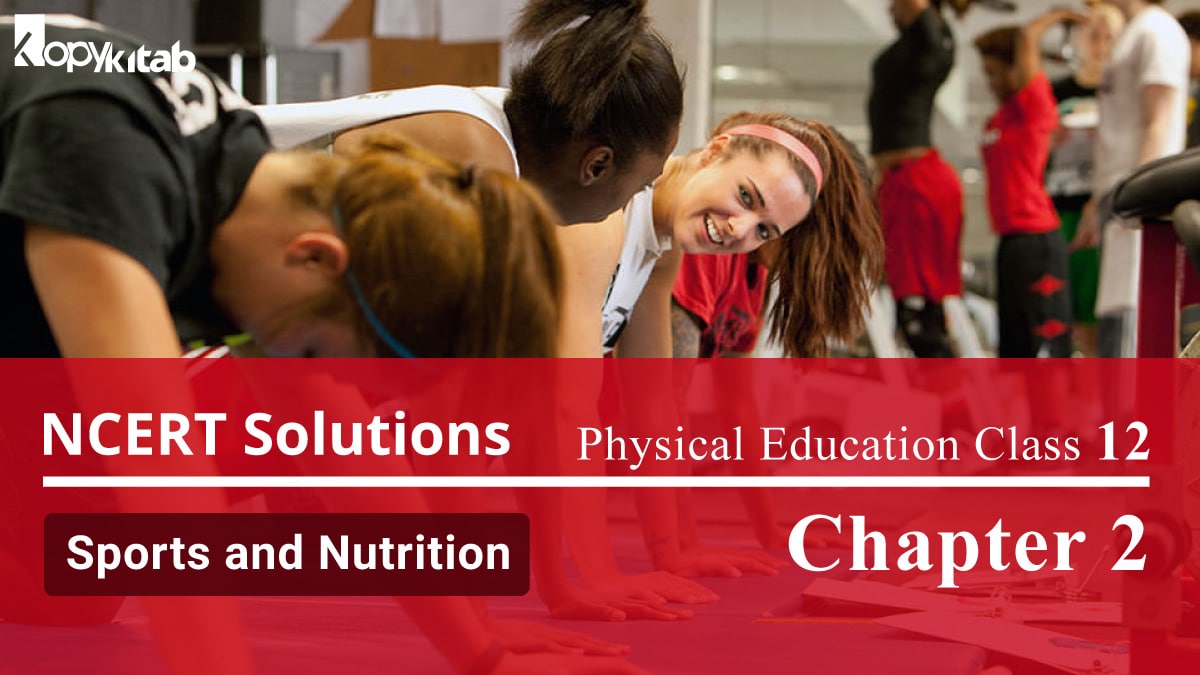NCERT Solutions For Class 12 Physical Education Chapter 2 Sports and Nutrition