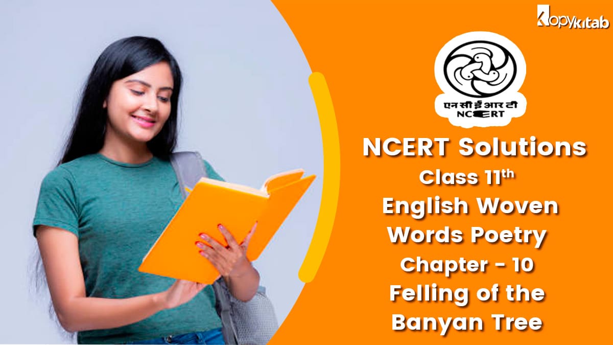 Class 11 English Woven Words Poetry NCERT Solutions For Chapter 10 Felling of the Banyan Tree