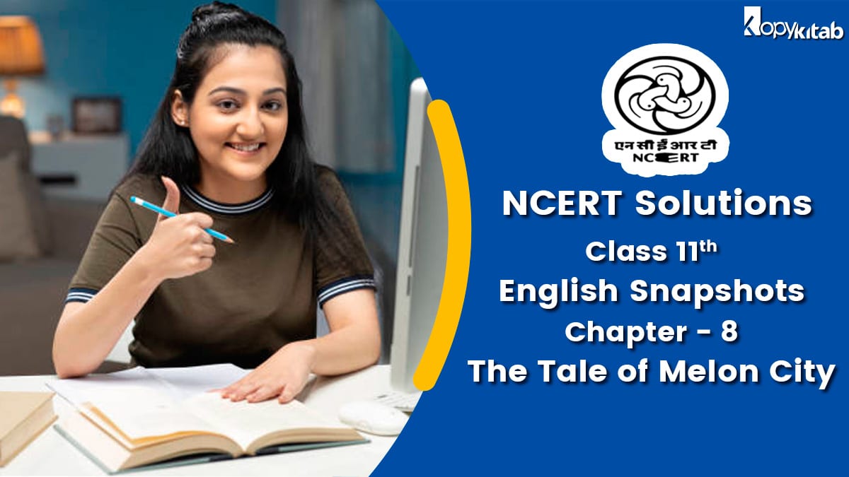 NCERT Solutions For Class 11 English Snapshots Chapter 8 The Tale of Melon City