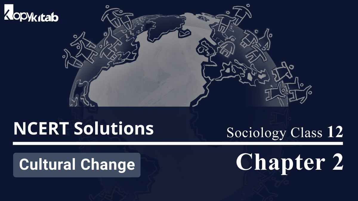 NCERT Solutions For Class 12 Sociology Chapter 2 Cultural Change