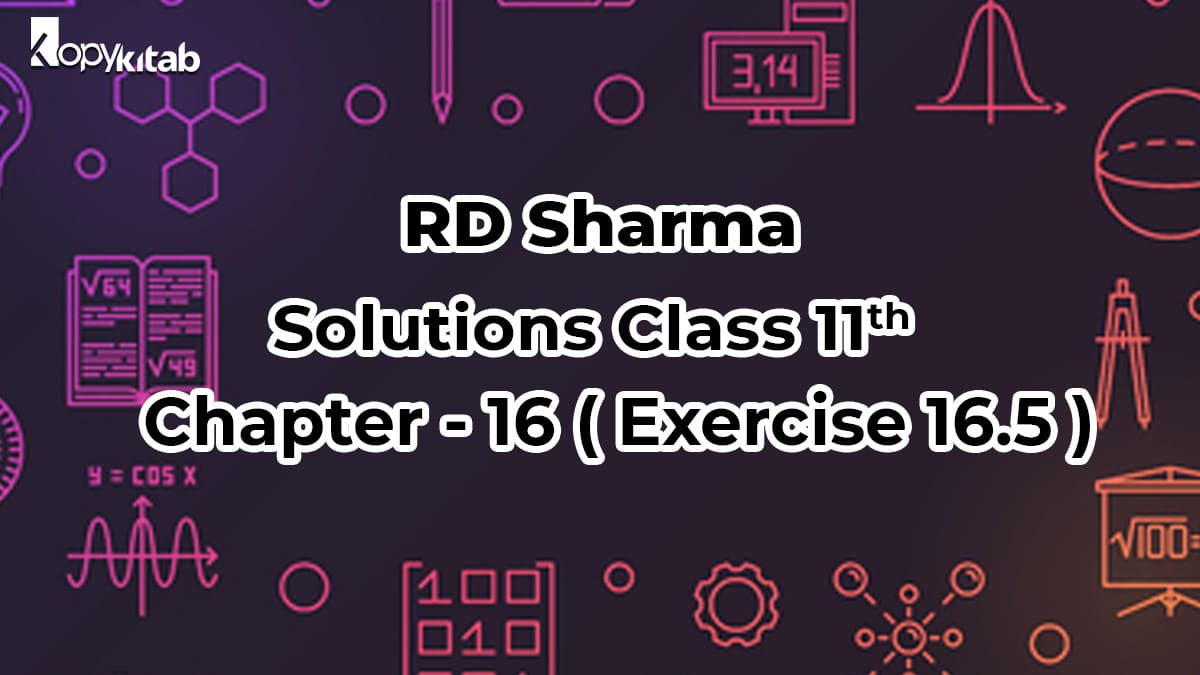 RD Sharma Solutions Class 11 Maths Chapter 16 Exercise 16.5 (Updated 2021-22)