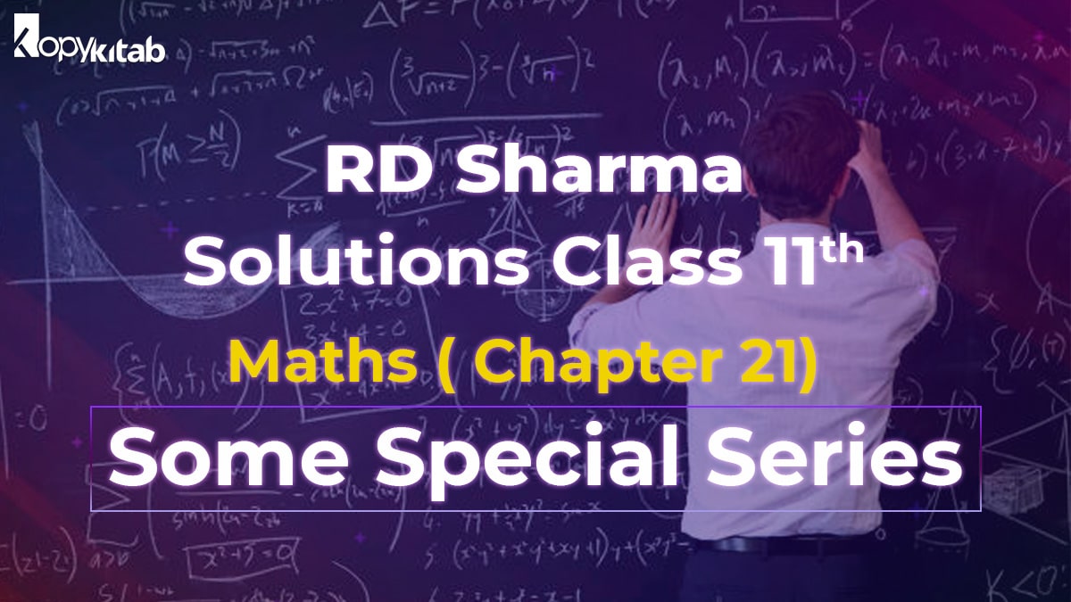 RD Sharma Solutions Class 11 Maths Chapter 21 – Some Special Series (Updated For 2021-22)