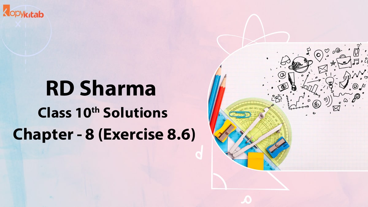 RD Sharma Class 10 Solutions Chapter 8 Quadratic Equations Exercise 8.6 (Updated for 2021-22)