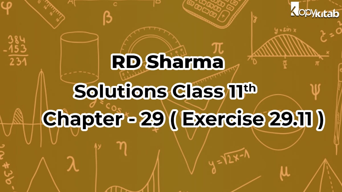 RD Sharma Class 11 Solutions Chapter 29 Exercise 29.11 (Updated for 2021-22)